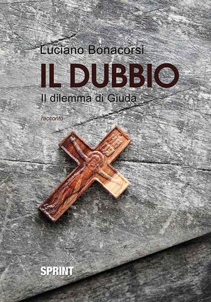 Il dubbio. Il dilemma di Giuda - Luciano Bonacorsi - copertina