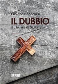 Il dubbio. Il dilemma di Giuda - Luciano Bonacorsi - ebook
