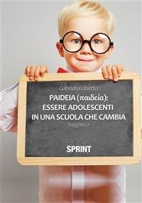 Paideia: essere adolescenti in una scuola che cambia - Gabriella Liberto - ebook