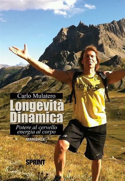 Longevità dinamica. Potere al cervello energia al corpo - Carlo Mulatero - ebook