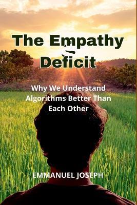 The Empathy Deficit, Why We Understand Algorithms Better Than Each Other - Emmanuel Joseph - cover