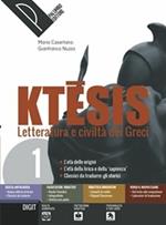 Ktesis. Letteratura e civiltà dei greci. Per il Liceo classico. Con ebook. Con espansione online. Vol. 1