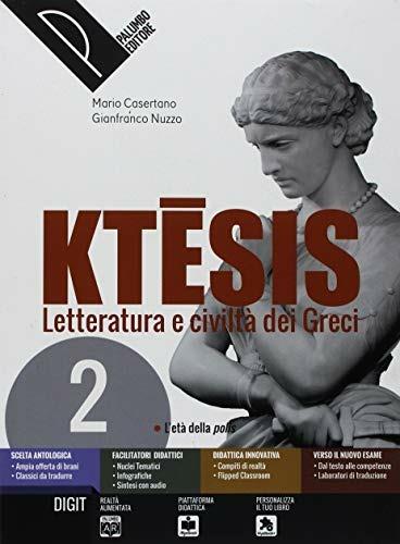  Ktesis. Letteratura e civiltà dei greci. Per il Liceo classico