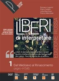  Liberi di interpretare. Storia e testi della letteratura italiana nel quadro delle civiltà europea. Ediz. rossa. Con Antologia della Commedia. Per il triennio delle Scuole superiori