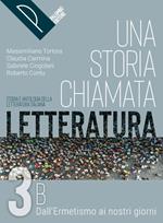 Una storia chiamata letteratura. Storia e antologia della letteratura italiana. Per le Scuole superiori. Con e-book. Con espansione online. Vol. 3B