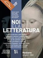 Noi e la letteratura. Storia antologia della letteratura italiana nel quadro della civiltà europee. Con Liberi di scrivere. Per le Scuole superiori. Con e-book. Con espansione online. Vol. 1A-1B