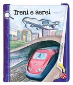 Treni e aerei. Ediz. a colori