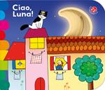 Ciao, luna! Ediz. a colori