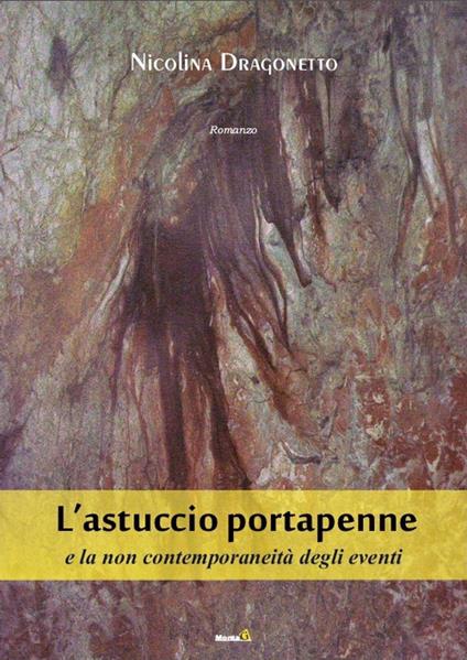 L' astuccio portapenne, e la non contemporaneità degli eventi - Nicolina Dragonetto - copertina