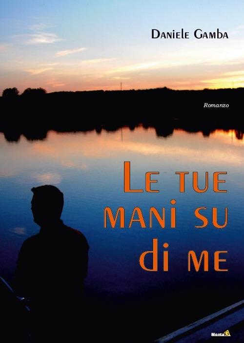 Le tue mani su di me - Daniele Gamba - copertina