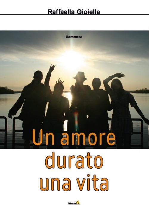 Un amore durato una vita - Raffaella Gioiella - copertina