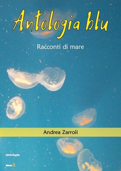 Antologia blu. Racconti di mare - Andrea Zarroli - copertina