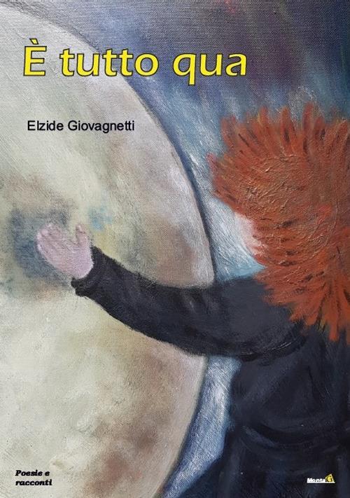 È tutto qua - Elzide Giovagnetti - copertina