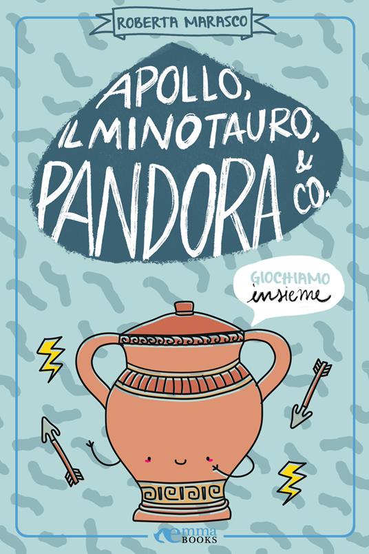 Apollo, il Minotauro, Pandora & Co. - Roberta Marasco - ebook