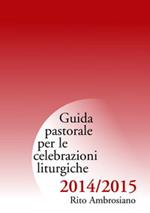 Guida pastorale per le celebrazioni liturgiche 2014/2015. Rito ambrosiano