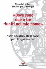 «Dove sono due o tre riuniti nel mio nome». Nuovi orientamenti pastorali per i gruppi familiari