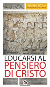 Educarsi al pensiero di Cristo. Lettera pastorale 2015-2017 - Angelo Scola - copertina