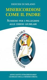 Misericordiosi come il Padre. Sussidio per i pellegrini alle chiese giubilari - copertina