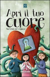 Apri il tuo cuore. Via Crucis per i ragazzi - copertina