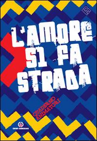 L'amore si fa strada. Quaderno animatori. Con gadget - copertina