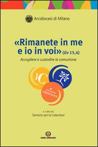 «Rimanete in me e io in voi» (Gv 15, 4). Accogliere e custodire la comunione - copertina