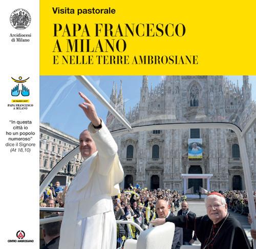 Papa Francesco a Milano e nelle terre ambrosiane. «In questa città io ho un popolo numeroso» dice il Signore (At 18,10) - copertina