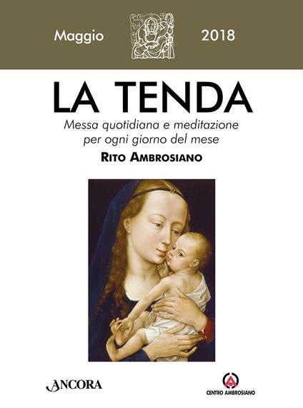 La tenda. Messa quotidiana e meditazione per ogni giorno del mese. Rito Ambrosiano. Maggio 2018 (2018). Vol. 5 - copertina
