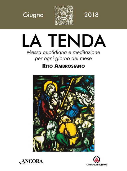 La tenda. Messa quotidiana e meditazione per ogni giorno del mese. Rito Ambrosiano. Giugno 2018 (2018). Vol. 6 - copertina