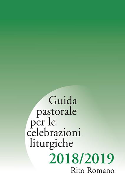 Guida pastorale per le celebrazioni liturgiche. Rito romano 2018-2019 - copertina