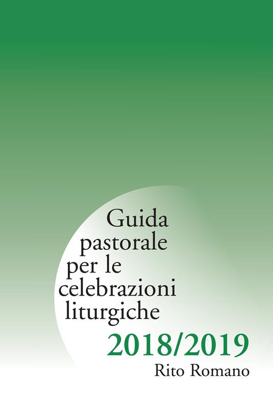Guida pastorale per le celebrazioni liturgiche. Rito romano 2018-2019 - copertina