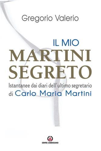 Il mio Martini segreto. Istantanee dai diari dell'ultimo segretario di Carlo Maria Martini - Valerio Gregorio - 4