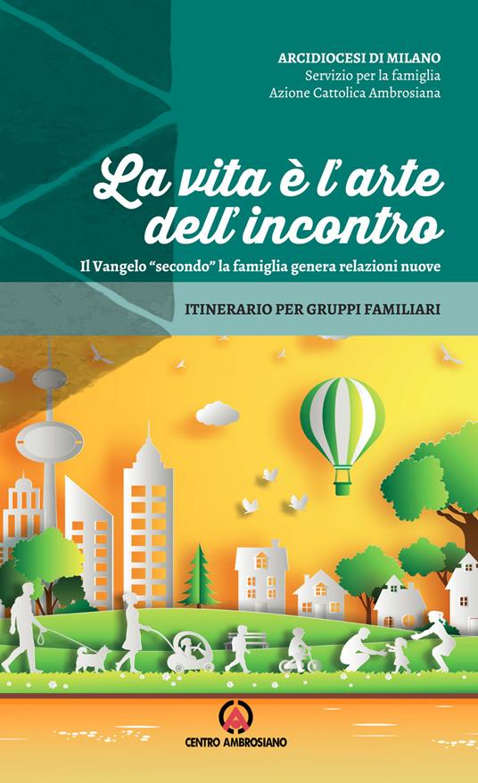 La vita è l'arte dell'incontro. Il Vangelo «secondo» la famiglia genera relazioni nuove. Itinerario per gruppi familiari - copertina