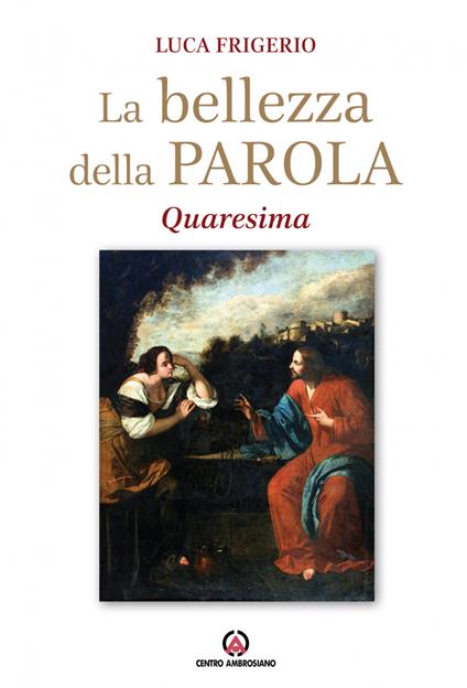 La bellezza della parola. Quaresima - Luca Frigerio - copertina