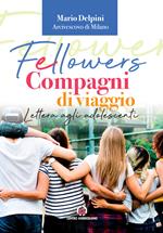 Fellowers. Compagni di viaggio. Lettera agli adolescenti