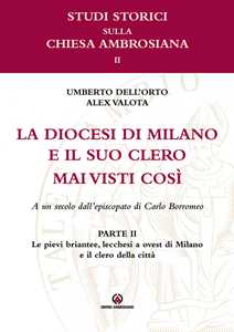 Le pievi briantee, lecchesi, a ovest di Milano e il clero della città. La diocesi di Milano e il suo clero mai visti così. A un secolo dell'episcopato di Carlo Borromeo. Vol. 2