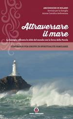 Attraversare il mare. La famiglia affronta le sfide del mondo con la forza della Parola. Itinerario per gruppi di spiritualità familiare