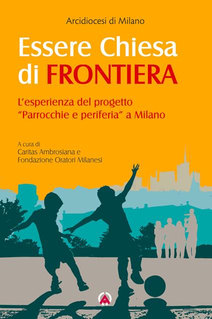 Essere Chiesa di frontiera. L'esperienza del progetto «Parrocchie e periferia» a Milano - copertina