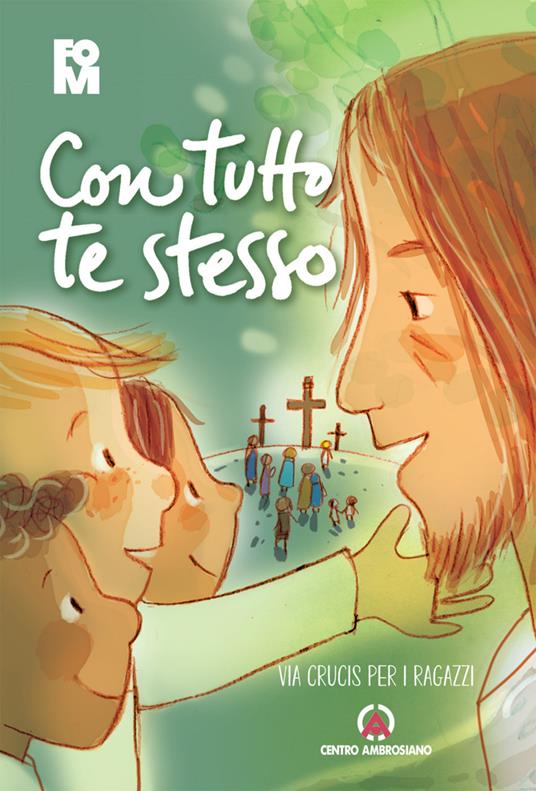 Con tutto te stesso. Via crucis per i ragazzi - copertina