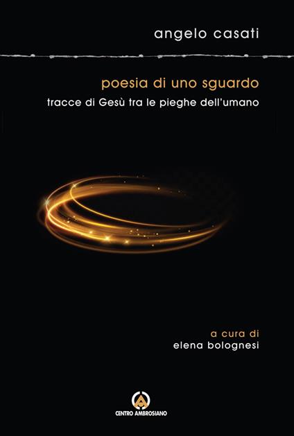 Poesia di uno sguardo. Tracce di Gesù tra le pieghe dell'umano - Angelo Casati - copertina