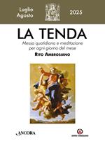 La tenda. Messa quotidiana e meditazione per ogni giorno del mese. Rito Ambrosiano (2025). Vol. 7: Luglio/Agosto