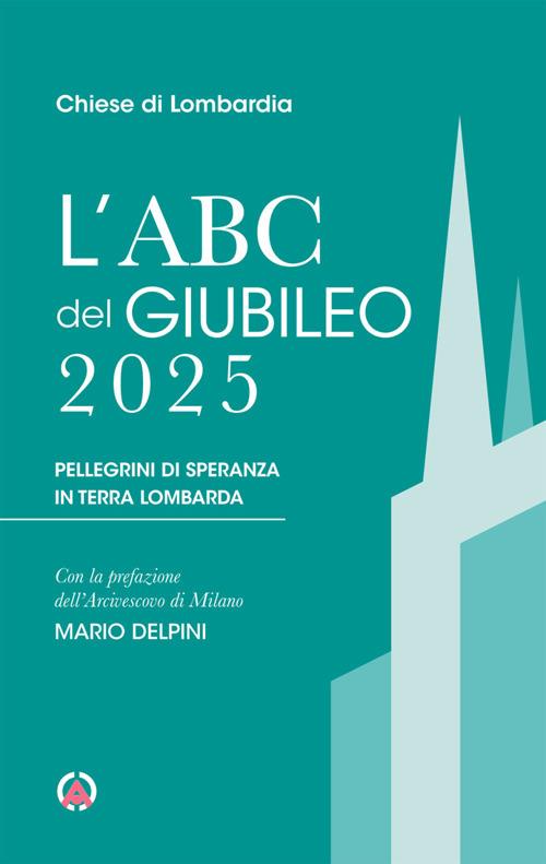 L'Abc del Giubileo 2025. Pellegrini di speranza in terra lombarda - copertina