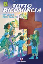 Tutto ricomincia. Via Crucis per i ragazzi