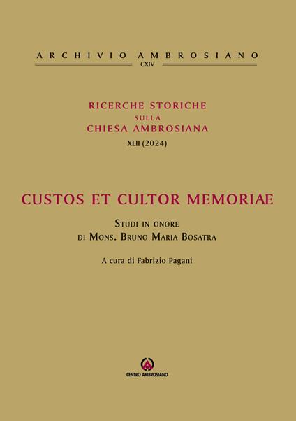 Ricerche storiche sulla Chiesa ambrosiana. Vol. 42: Custos et cultor memoriae. Studi in onore di mons. Bruno Maria Bosatra - copertina