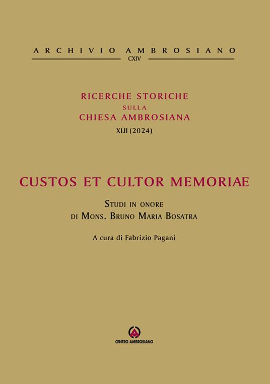Ricerche storiche sulla Chiesa ambrosiana. Vol. 42: Custos et cultor memoriae. Studi in onore di mons. Bruno Maria Bosatra - copertina