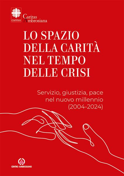 Lo spazio della carità nel tempo delle crisi. Servizio, giustizia, pace nel nuovo millennio (2004-2024) - copertina