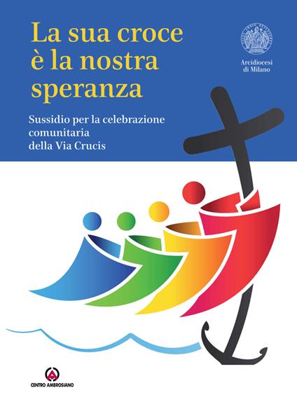 La Sua croce è la nostra speranza. Sussidio per la celebrazione comunitaria della Via Crucis - copertina