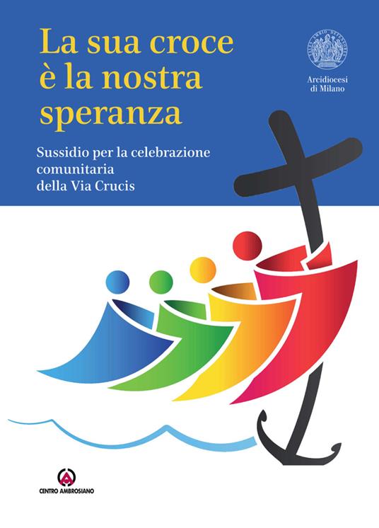 La Sua croce è la nostra speranza. Sussidio per la celebrazione comunitaria della Via Crucis - copertina