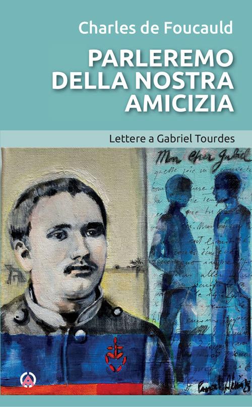 Parleremo della nostra amicizia. Lettere a Gabriel Tourdes - Charles de Foucauld - copertina