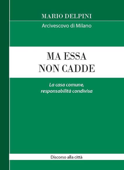 Ma essa non cadde. La casa comune, responsabilità condivisa - Mario Delpini - copertina