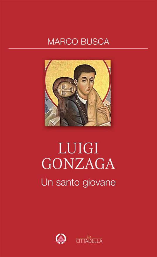 Luigi Gonzaga. Un santo giovane - Marco Busca - copertina